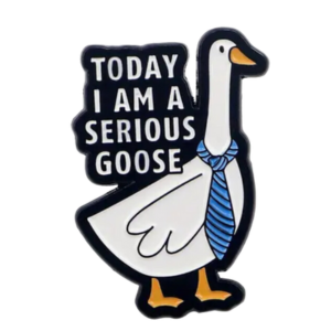 Pin-Serious Goose